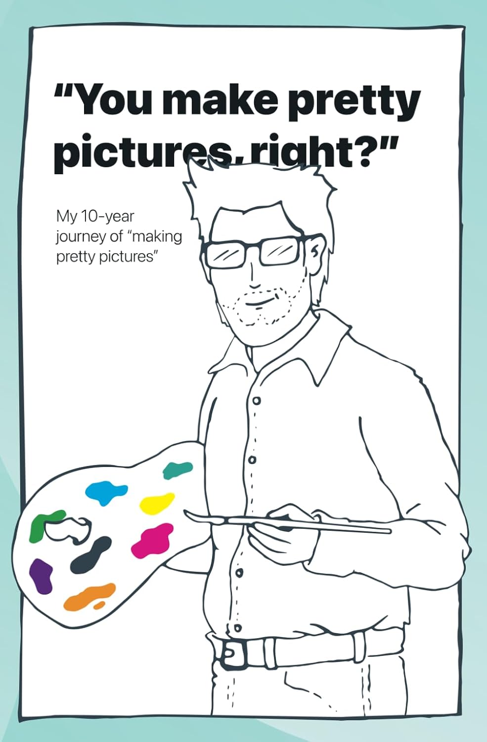 Book: You make pretyy pictures, right?